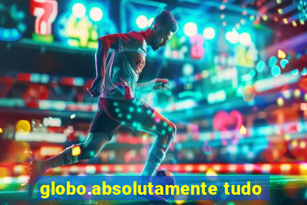 globo.absolutamente tudo